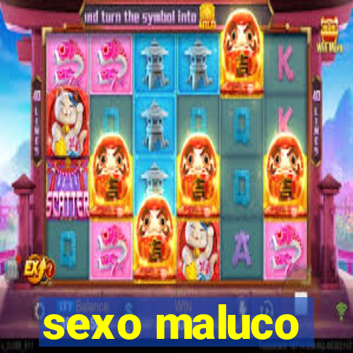 sexo maluco